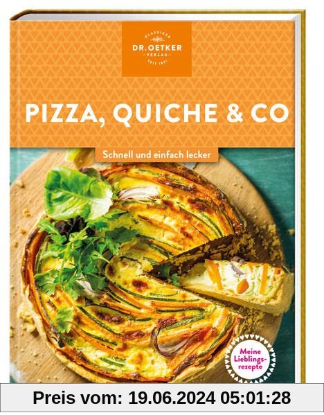 Meine Lieblingsrezepte: Pizza, Quiche & Co.: Schnell und einfach lecker